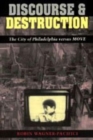 Image for Discourse and Destruction : The City of Philadelphia versus MOVE