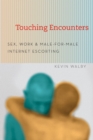 Image for Touching encounters  : sex, work, and male-for-male Internet escorting