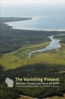 Image for The vanishing present  : Wisconsin&#39;s changing lands, waters, and wildlife