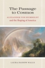 Image for The passage to Cosmos: Alexander von Humboldt and the shaping of America