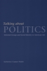 Image for Talking about politics  : informal groups and social identity in American life