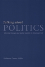 Image for Talking about politics  : informal groups and social identity in American life