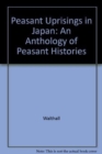 Image for Peasant Uprisings in Japan : An Anthology of Peasant Histories