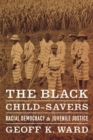 Image for The black child-savers  : racial democracy and juvenile justice