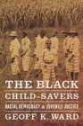Image for The black child-savers: racial democracy and juvenile justice : 43670