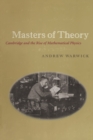 Image for Masters of theory  : Cambridge and the rise of mathematical physics