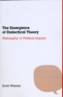 Image for The Emergence of Dialectical Theory : Philosophy and Political Inquiry