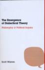 Image for The emergence of dialectical theory: philosophy and political inquiry