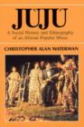 Image for Juju : A Social History and Ethnography of an African Popular Music