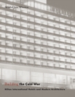 Image for Building the Cold War  : Hilton International hotels and modern architecture