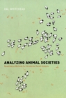 Image for Analyzing animal societies  : quantitative methods for vertebrate social analysis