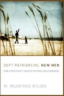 Image for Soft patriarchs, new men  : how Christianity shapes fathers and husbands