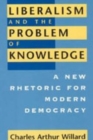 Image for Liberalism and the Problem of Knowledge : A New Rhetoric for Modern Democracy