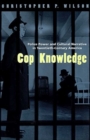 Image for Cop Knowledge : Police Power and Cultural Narrative in Twentieth-Century America
