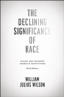 Image for The Declining Significance of Race – Blacks and Changing American Institutions, Third Edition