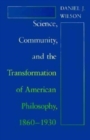 Image for Science, Community, and the Transformation of American Philosophy, 1860-1930