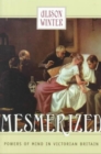 Image for Mesmerized  : powers of mind in Victorian Britain