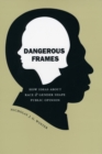 Image for Dangerous frames  : how ideas about race and gender shape public opinion