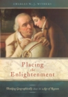 Image for Placing the Enlightment : Thinking Geographically About the Age of Reason