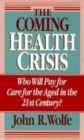 Image for The Coming Health Crisis : Who Will Pay for Care for the Aged in the 21st Century?