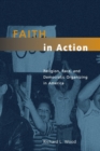 Image for Faith in action  : religion, race, and democratic organizing in America