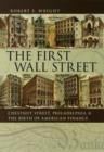 Image for The first Wall Street  : Chestnut Street, Philadelphia, and the birth of American finance