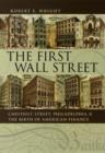 Image for The first Wall Street: Chestnut Street, Philadelphia, and the birth of American finance