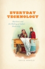 Image for Everyday technology: machines and the making of India&#39;s modernity : 12
