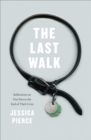 Image for The last walk: reflections on our pets at the end of their lives