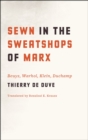 Image for Sewn in the sweatshops of Marx  : Beuys, Warhol, Klein, Duchamp