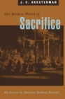 Image for The Broken World of Sacrifice: An Essay in Ancient Indian Ritual