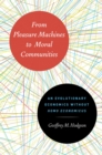 Image for From pleasure machines to moral communities  : an evolutionary economics without homo economicus