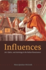 Image for Influences: art, optics, and astrology in the Italian Renaissance