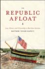 Image for The republic afloat  : law, honor, and citizenship in maritime America