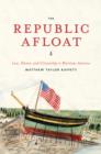 Image for The Republic afloat: law, honor, and citizenship in maritime America