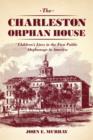 Image for The Charleston Orphan House: children&#39;s lives in the first public orphanage in America