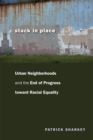 Image for Stuck in place  : urban neighborhoods and the end of progress toward racial equality