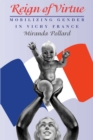 Image for Reign of Virtue: Mobilizing Gender in Vichy France