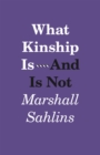Image for What Kinship Is-And Is Not