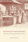 Image for Panaceia&#39;s daughters: noblewomen as healers in early modern Germany