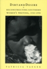 Image for Dirt and Desire : Reconstructing Southern Women&#39;s Writing, 1930-1990