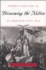 Image for Disarming the nation  : women&#39;s writing and the American Civil War
