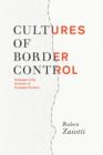Image for Cultures of border control: Schengen and the evolution of European frontiers