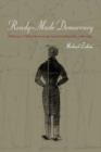 Image for Ready-made democracy  : a history of men&#39;s dress in the American Republic, 1760-1860