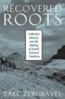 Image for Recovered roots  : collective memory and the making of Israeli national tradition