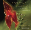 Image for Deceptive beauties  : the world of wild orchids