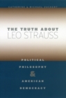 Image for The truth about Leo Strauss  : political philosophy and American democracy