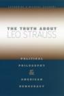 Image for The truth about Leo Strauss: political philosophy and American democracy