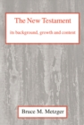 Image for The New Testament, Its Background, Growth and Content