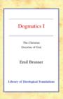 Image for Dogmatics : Volume I - The Christian Doctrine of God